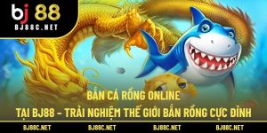 Bắn Cá Rồng Online Tại BJ88 – Trải Nghiệm Thế Giới Bắn Rồng Cực Đỉnh