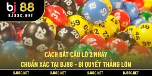 Cách Bắt Cầu Lô 2 Nháy Chuẩn Xác Tại Bj88 – Bí Quyết Thắng Lớn