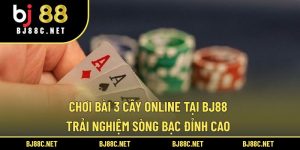 Chơi Bài 3 Cây Online Tại BJ88 – Trải Nghiệm Sòng Bạc Đỉnh Cao
