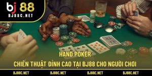 Hand Poker: Chiến Thuật Đỉnh Cao Tại BJ88 Cho Người Chơi