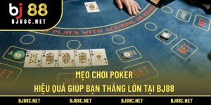 Mẹo Chơi Poker Hiệu Quả Giúp Bạn Thắng Lớn Tại BJ88